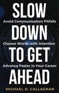 Cover: Slow Down to Get Ahead - Michael Callaghan