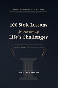 Enlarge image Cover: 100 Stoic Lessons for Overcoming Life's Challenges - Charles Russo