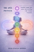 Cover: The Apex Protocol: turning trauma into power and building the creator frequency - Hugh