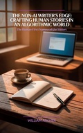 Cover: The Non-AI Writer's Edge: Crafting Human Stories in an Algorithmic World - William Archer