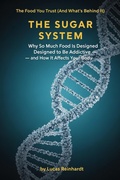 Cover: The Sugar System: Why So Much Food Is Designed to Be Addictive - and How It Affects Your Body - BetterSelf