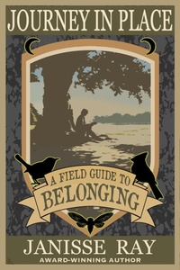Enlarge image Cover: Journey in Place: A Field Guide to Belonging - Janisse Ray