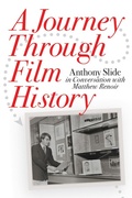 Cover: A Journey Through Film History: Anthony Slide in Conversation with Matthew Renoir - BEARMANOR MEDIA