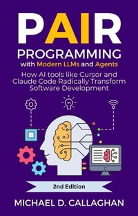 Enlarge image Cover: Pair Programming With Modern LLMs and Agents - Michael Callaghan