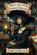 Cover: Maple Leaf and the Perfumed Apprentice - John Walker Lee