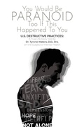 Cover: You Would Be Paranoid Too If This Happened to You U.S. Destructive Practices - ARPress