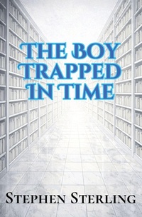 Enlarge image Cover: The Boy Trapped in Time - Stephen Sterling