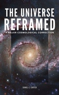 Cover: The Universe Reframed: A Major Cosmological Correction - Daniel Carter