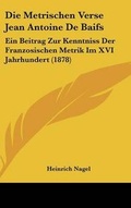 Cover: Die Metrischen Verse Jean Antoine de Baifs - Kessinger Publishing