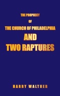 Cover: The Prophecy of the Church of Philadelphia and Two Raptures - iUniverse