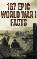 Cover: 167 Epic World War I Facts - The Ultimate Collection of Shocking WWI Stories and Little-Known History to Test Your Knowledge and Win Trivia Night - Alex Gibbons