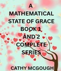 Cover: A MATHEMATICAL STATE OF GRACE COMPLETE SERIES: BOOK 1: FRAGMENT; BOOK 2 - Cathy McGough (Stratford Living Publishing)