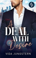 Cover: A Deal with Desire | Eine spicy Enemies to Lovers Workplace Romance - dp DIGITAL PUBLISHERS GmbH