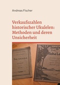 Cover: Verkaufszahlen historischer Ukulelen: Methoden und deren Unsicherheit - BoD - Books on Demand