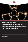 Cover: Sensibilite des detecteurs a bulles au rayonnement protonique de haute energie - Editions Notre Savoir