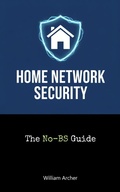 Cover: The No-BS Guide to Home Network Security - William Archer