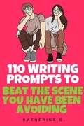 Cover: 110 Writing Prompts to Beat the Scene You Have Been Avoiding - Katherine G.