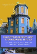 Cover: Haunted Buildings and Paranormal Spaces: Indianapolis, Cincinnati and Columbus, Ohio - Marques Vickers