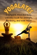 Cover: <div>YOGALATES :A Complete Mind and Body Wellness Guide for Strength, Flexibility, and Inner Peace</div> - Angela Wright