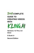 Cover: 2nd COMPLETE GUIDE TO CREATING VIDEOS WITH KLING.AI - Bysscott.org
