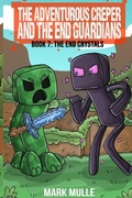 Cover: The Adventurous Creeper and the End Guardians - Mark Mulle