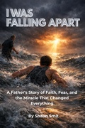 Cover: I WAS FALLING APART: A Father's Story of Faith, Fear, and the Miracle That Changed Everything - Shaun Smit