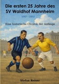 Cover: Die ersten 25 Jahre des SV Waldhof Mannheim 1907-1932 - BoD - Books on Demand