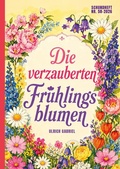 Cover: Die verzauberten Fr&uuml;hlingsblumen - unartproduktion