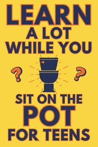 Enlarge image Cover: Learn A Lot While You Sit On The Pot For Teens - Raleigh Press