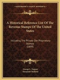 Cover: A Historical Reference List Of The Revenue Stamps Of The United States - Kessinger Publishing