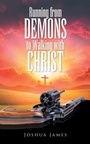 Cover: Running from DEMONS to Walking with CHRIST - Archway Publishing