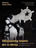 Cover: Decolonizing Islamic Art in Africa - Intellect Books