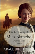 Cover: The Becoming of Miss Blanche - Valmont House Publishers