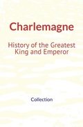 Cover: Charlemagne : History of the Greatest King and Emperor - EHS