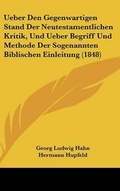 Cover: Ueber Den Gegenwartigen Stand Der Neutestamentlichen Kritik, Und Ueber Begriff Und Methode Der Sogenannten Biblischen Einleitung (1848) - Kessinger Publishing
