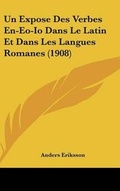 Cover: Un Expose Des Verbes En-EO-IO Dans Le Latin Et Dans Les Langues Romanes (1908) - Kessinger Publishing