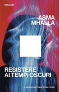Cover: Resistere ai tempi oscuri. Il nuovo sistema totalitario - Maverick;Einaudi