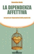 Cover: La dipendenza affettiva. Sei passi per riappropriarsi della propria vita - Un libro per sempre;Edizioni Mediterranee