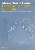 Cover: Lettere a un nipote sull'Iliade. La pace, la guerra e il futuro degli antichi - I nodi;Marsilio