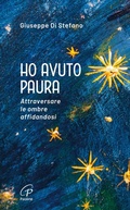 Cover: Ho avuto paura. Attraversare le ombre affidandosi - Spiritualit&agrave; del quotidiano;Paoline Editoriale Libri
