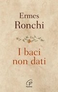 Cover: I baci non dati - Abc della vita cristiana;Paoline Editoriale Libri