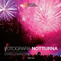 Cover: Fotografia notturna. Corso completo di tecnica fotografica - I corsi di fotografia National Geographic;White Star