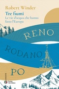 Cover: Tre fiumi. Le vie d'acqua che hanno fatto l'Europa. Reno Rodano Po - Andante;Touring