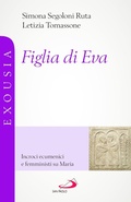 Cover: Figlia di Eva. Incroci ecumenici e femministi su Maria - Universo teologia;San Paolo Edizioni