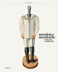 Cover: Metafisica / metafisiche. Modernit&agrave; e malinconia - Cataloghi di mostre;Electa