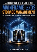 Cover: A Beginner's Guide to Mainframe z/OS Storage Management - All you need to know of Datasets and Peripheral Storage - Book 3 - White Falcon Publishing