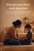 Cover: Warum mein Kind  mich ignoriert - Bookmundo