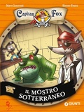 Cover: Il mostro sotterraneo. Capitan Fox. Vol. 3 - Il mostro sotterraneo. Capitan Fox;Giunti Editore