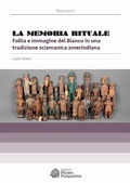Cover: La memoria rituale. Follia e immagine del bianco in una tradizione sciamanica amerindiana - Testi e atti;Edizioni Museo Pasqualino