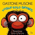 Cover: Voglio solo giocare! Gastone Musone - Il Castoro bambini;Il Castoro
